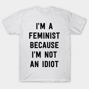 Feminist cause not an idiot T-Shirt